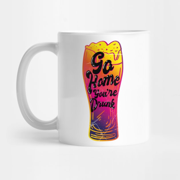 Go Home Youre Drunk (v3) by bluerockproducts